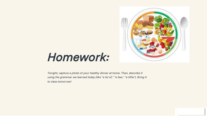 Homework: Tonight, capture a photo of your healthy dinner at home. Then, describe it using the grammar we learned today (like 