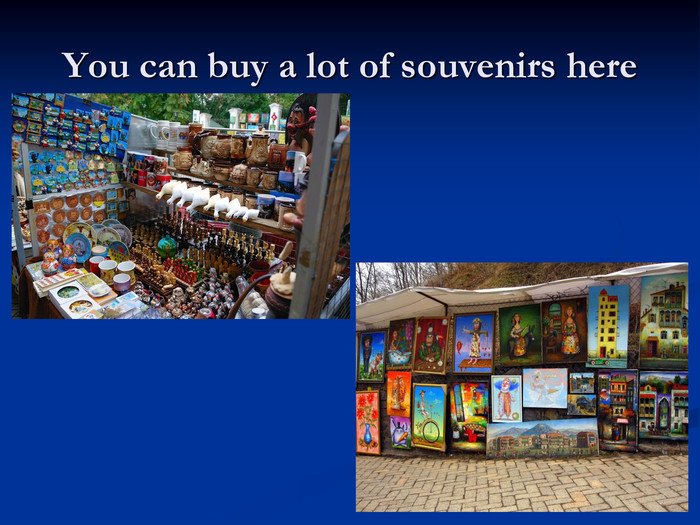 You can buy a lot of souvenirs here 