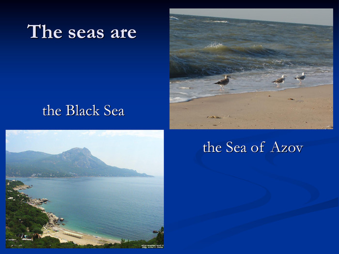 The seas are the Black Sea the Sea of Azov 