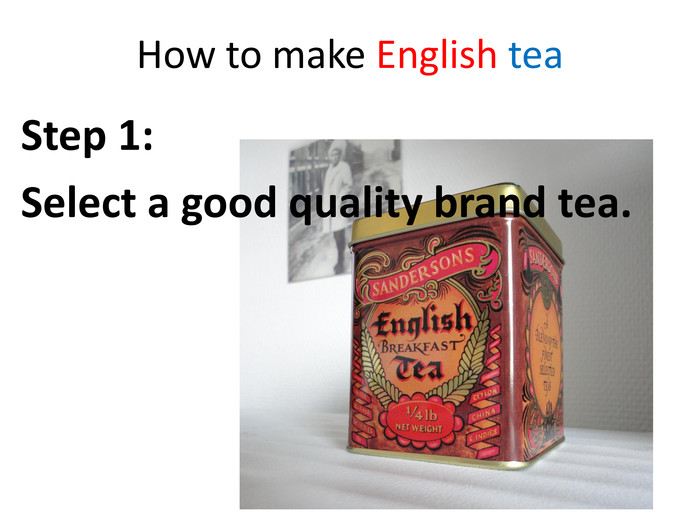 How to make English tea. Step 1: Select a good quality brand tea.