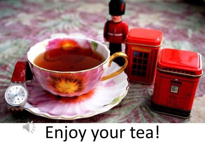 Enjoy your tea!