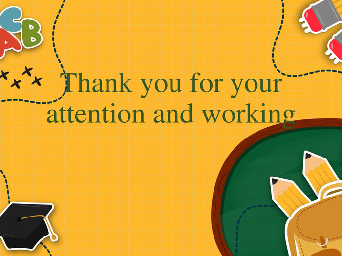 Thank you for your attention and working
