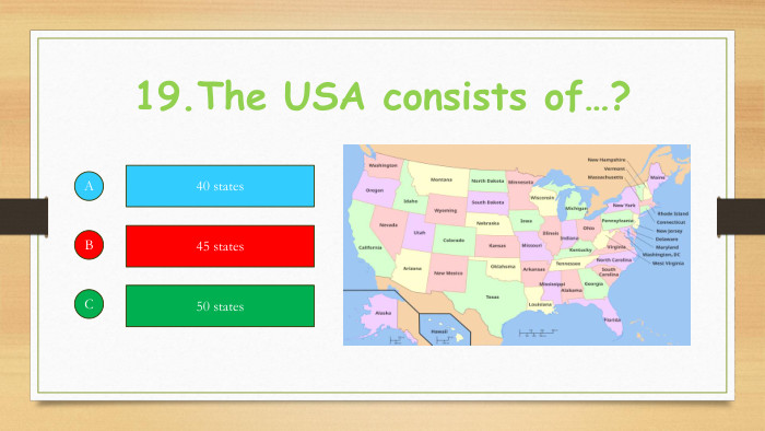 19. The USA consists of…?ABC40 states45 states50 states