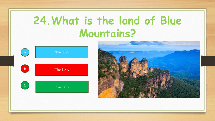 24. What is the land of Blue Mountains?ABCThe UKThe USAAustralia