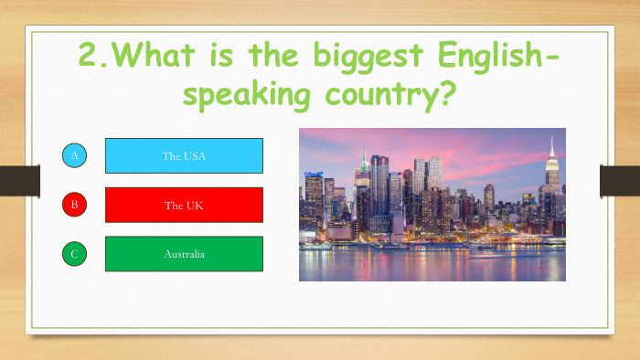 2. What is the biggest English-speaking country?ABCThe USAThe UKAustralia