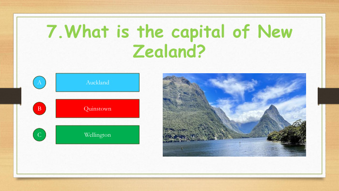 7. What is the capital of New Zealand?ABCAuckland. Quinstown. Wellington