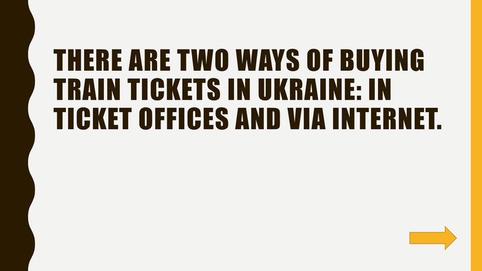 There are two ways of buying train tickets in Ukraine: in ticket offices and via Internet. 