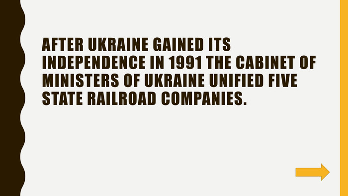 After Ukraine gained its independence in 1991 the Cabinet of Ministers of Ukraine unified five state railroad companies.