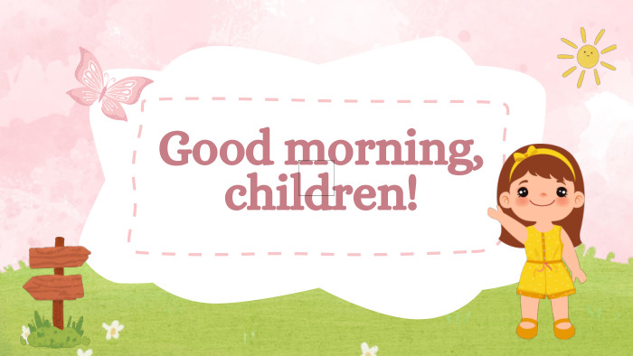 Good morning, children!