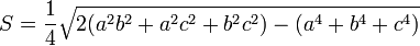  S =  \frac{1}{4} \sqrt{2(a^2b^2+a^2c^2+b^2c^2)-(a^4+b^4+c^4)}