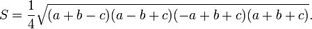  S =  \frac{1}{4} \sqrt{(a+b-c) (a-b+c) (-a+b+c) (a+b+c)}.