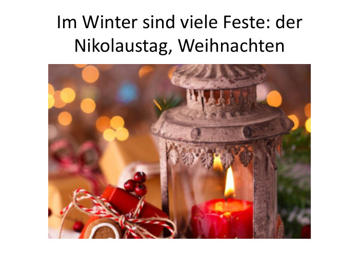 Im Winter sind viele Feste: der Nikolaustag, Weihnachten