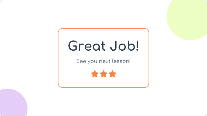 Great Job!See you next lesson!