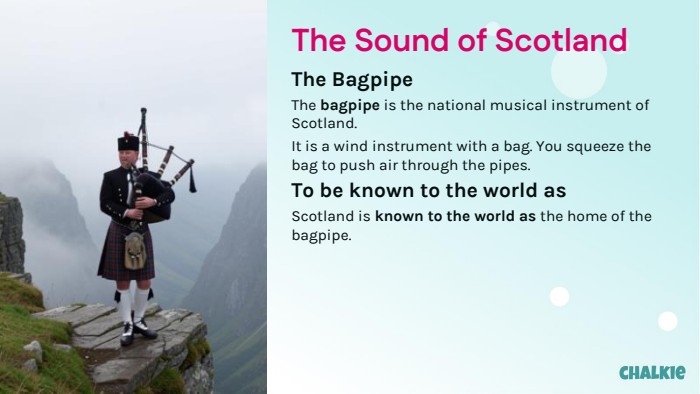 The Sound of Scotland. The Bagpipe. The bagpipe is the national musical instrument of Scotland. It is a wind instrument with a bag. You squeeze the bag to push air through the pipes. To be known to the world as. Scotland is known to the world as the home of the bagpipe.