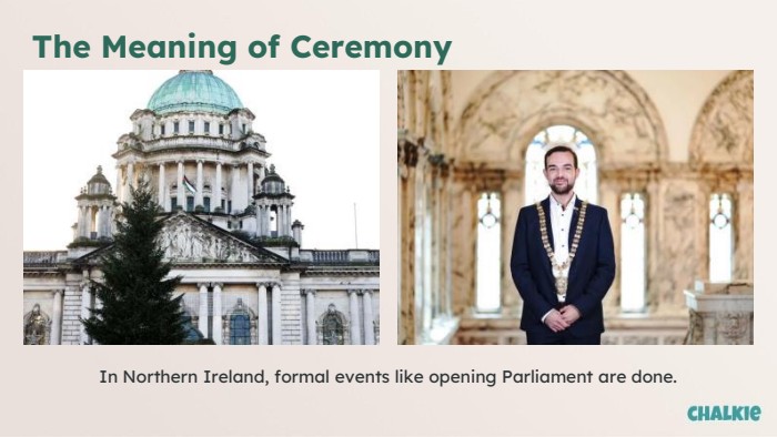 The Meaning of Ceremony. In Northern Ireland, formal events like opening Parliament are done.