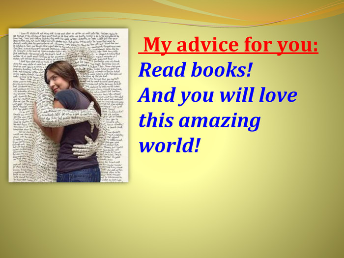 My advice for you: Read books!And you will love this amazing world!