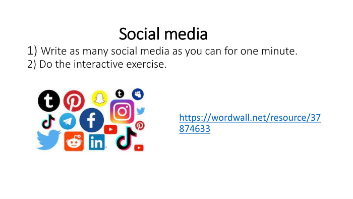  Social media1) Write as many social media as you can for one minute.2) Do the interactive exercise. https://wordwall.net/resource/37874633