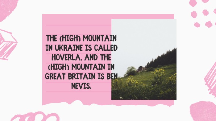The (high) mountain in Ukraine is called Hoverla, and the (high) mountain in Great Britain is Ben Nevis.