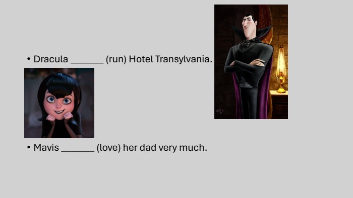 Dracula _______ (run) Hotel Transylvania. Mavis _______ (love) her dad very much.