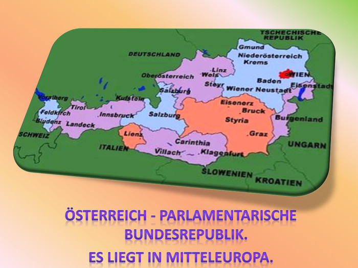  Österreich - parlamentarische Bundesrepublik. Es liegt in Mitteleuropa. 