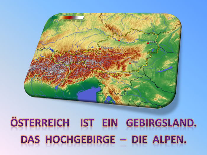 Österreich ist ein Gebirgsland. Das Hochgebirge – die Alpen. 