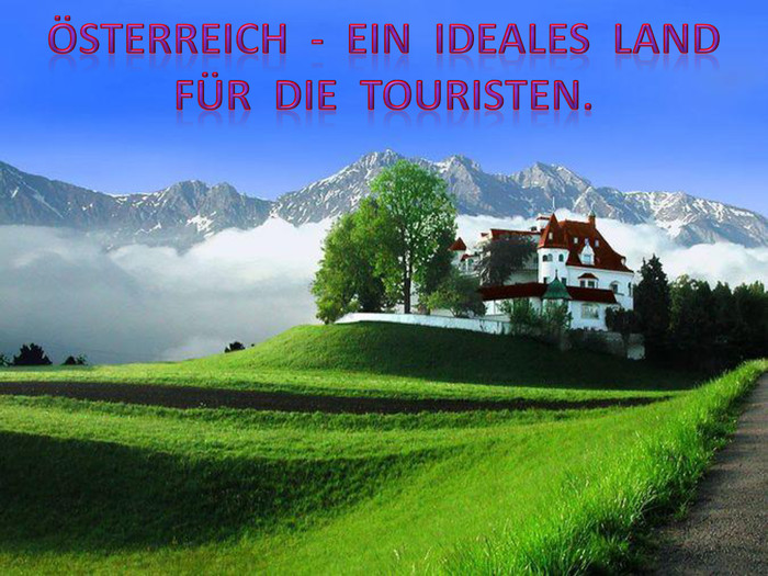 Österreich - ein ideales Land für die Touristen.
