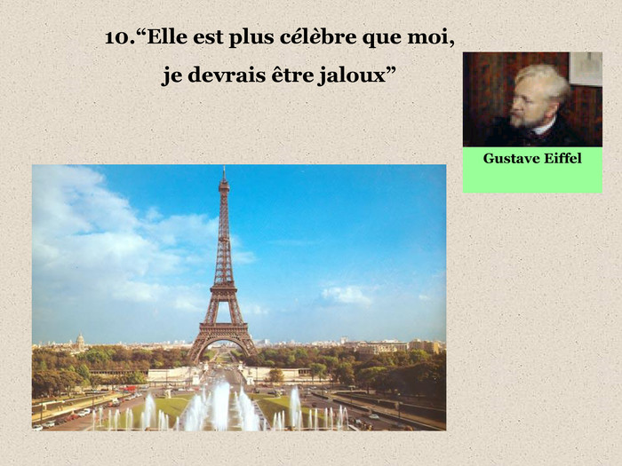 Gustave Eiffel  10.“Elle est plus cйlиbre que moi,  je devrais кtre jaloux”  