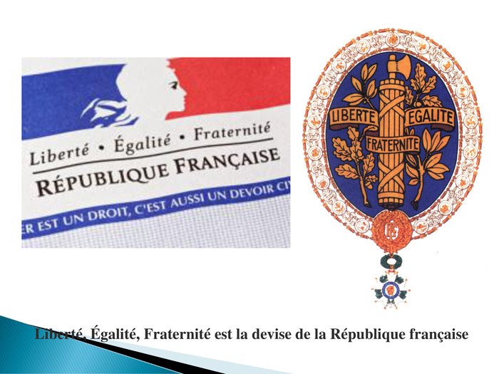Liberté, Égalité, Fraternité est la devise de la République française 