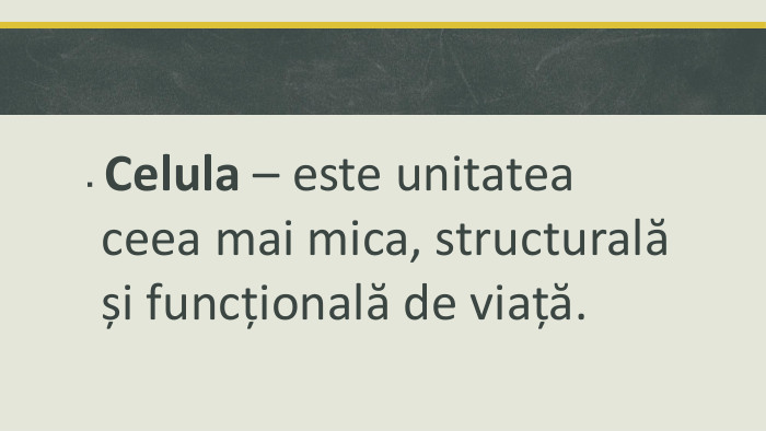  Celula – este unitatea ceea mai mica, structurală și funcțională de viață.