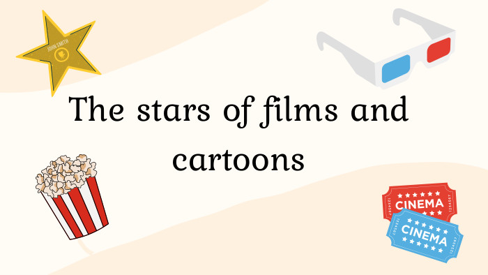 The stars of films and cartoons