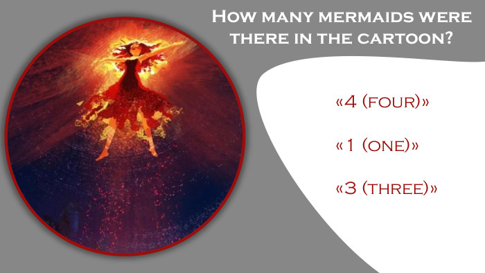 How many mermaids were there in the cartoon?«4 (four)»«1 (one)»«3 (three)»