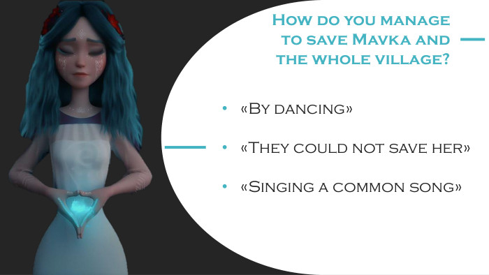How do you manage to save Mavka and the whole village?«By dancing»«They could not save her»«Singing a common song»