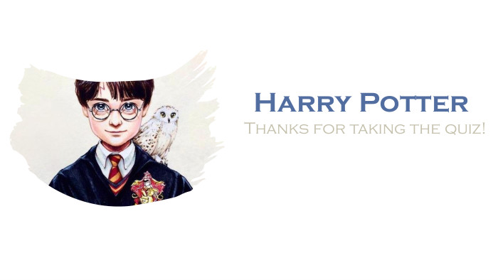 Harry Potter. Thanks for taking the quiz!