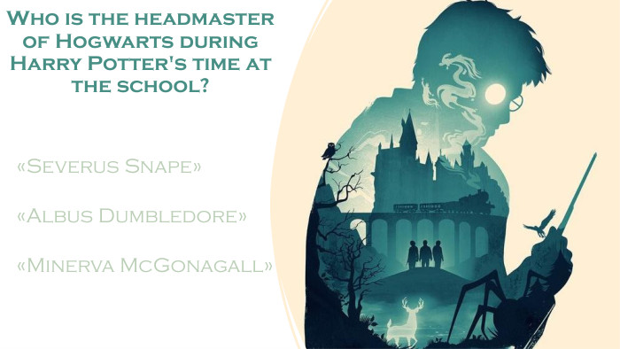 Who is the headmaster of Hogwarts during Harry Potter's time at the school?«Severus Snape»«Albus Dumbledore»«Minerva Mc. Gonagall»