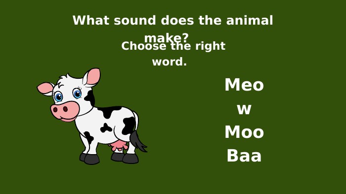 What sound does the animal make? Choose the right word. Meow. Moo. Baa