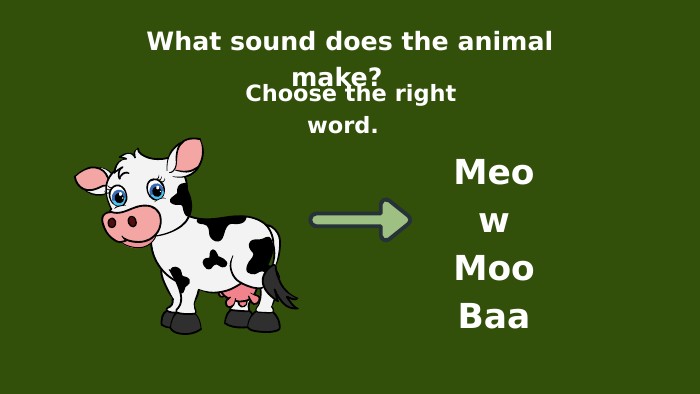 What sound does the animal make? Choose the right word. Meow. Moo. Baa
