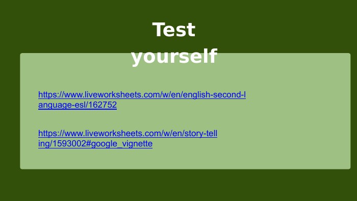 https://www.liveworksheets.com/w/en/story-telling/1593002#google_vignettehttps://www.liveworksheets.com/w/en/english-second-language-esl/162752 Test yourself