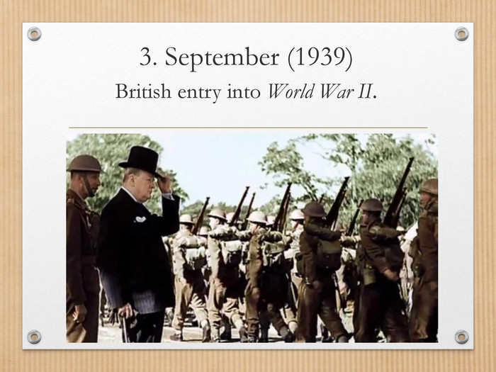 3. September (1939)British entry into World War II.