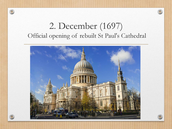 2. December (1697) Official opening of rebuilt St Paul's Cathedral