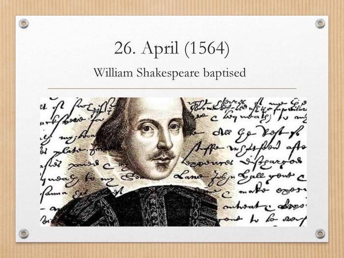 26. April (1564)William Shakespeare baptised 