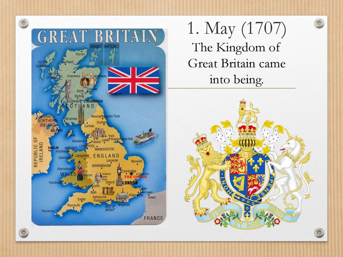 1. May (1707)The Kingdom of Great Britain came into being. 