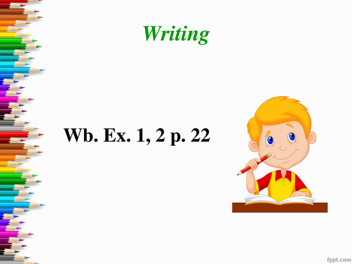Writing Wb. Ex. 1, 2 p. 22 