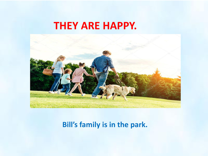 THEY ARE HAPPY. Bill’s family is in the park.