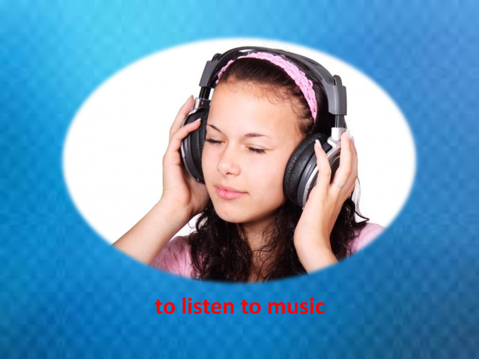 to listen to music