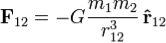 
 \mathbf{F}_{12} = -
 G {m_1 m_2 \over r_{12}^3}
 \, \mathbf{\hat{r}}_{12}
