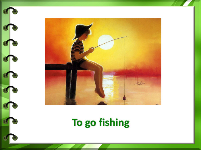To go fishing 