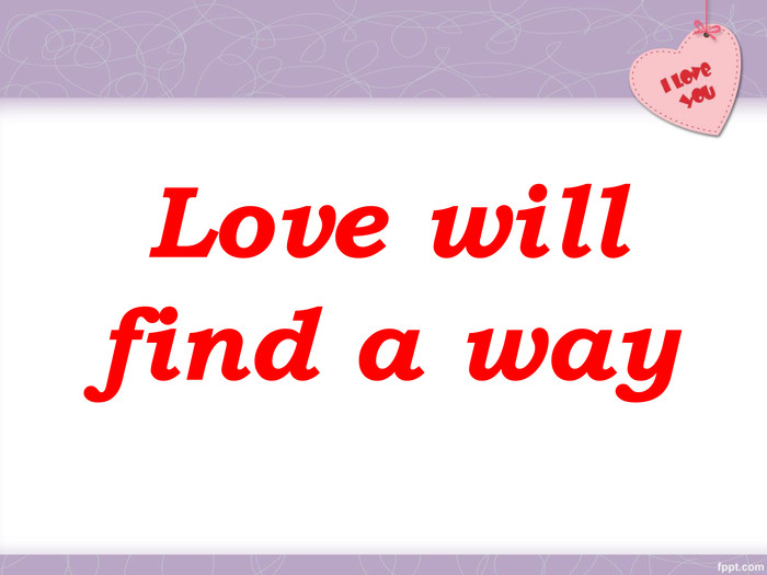 Love will find a way 