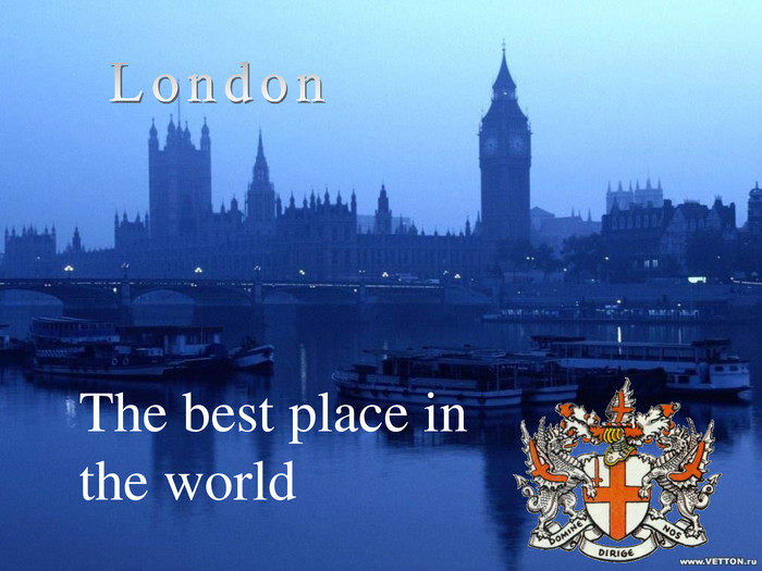 London. The best place in the world