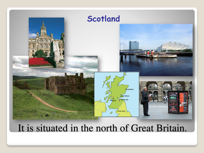 It is situated in the north of Great Britain. Scotland