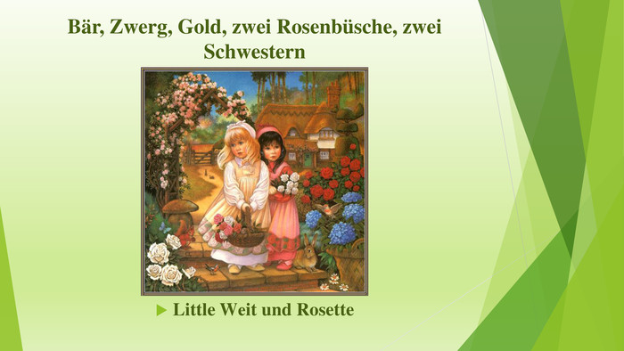 Bär, Zwerg, Gold, zwei Rosenbüsche, zwei Schwestern. Little Wеit und Rosette